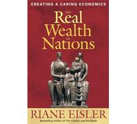 The Real Wealth of Nations: Creating A Caring Economics (AGENCY/DISTRIBUTED)