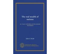 The real wealth of nations: or, A new civilization and its economic foundations