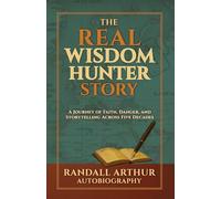 The Real Wisdom Hunter Story: A Journey of Faith, Danger, and Storytelling Across Five Decades