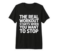 The Real Workout Starts When You Want To Stop - Camiseta Premium
