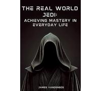 The Real World Jedi: Achieving Mastery in Everyday Life