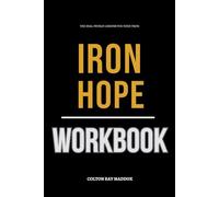 The Real-World Lessons You Need from Iron Hope Workbook: Practical Execution of James Lawrence’ Core Ideas Without Distraction