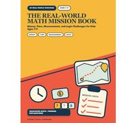 The Real-World Math Mission Book: Money, Time, Measurement, and Logic Challenges for Kids Ages 7-9