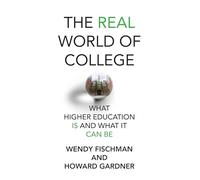 The Real World of College: What Higher Education Is and What It Can Be