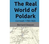 The Real World of Poldark: Cornwall: 1783-1820