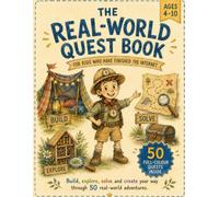 The Real-World Quest Book: 50 Full-Colour Quests to Build, Solve, Explore and Create. For Ages 4-10
