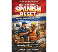 The Real-World Spanish Reset: A Practical Guide to American Spanish for Business, Travel, and Everyday Life (The Bootstrapping Book Series)