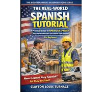 The Real-World Spanish Tutorial (For Beginners): A Practical Guide to AMERICAN SPANISH for General Contractors and Skilled Trade Services: 5 (The Bootstrapping Book Series)