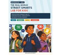 The Real-World Street Smarts Lab for Kids: 100 Real-Life Decision Challenges for Ages 8-12 to Build Safety Awareness, Confident Boundaries, Good Judgment & Everyday Independence: 1 (ReadyRadar Kids)