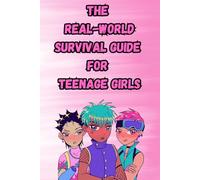 The Real-World Survival Guide for Teenage Girls