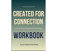 The Real-World Wisdom Gained From Created for Connection Workbook: How to Integrate Dr. Sue Johnson’s Teachings Into Every Decision You Make With Your Spouse and With God