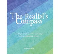 The Realist’s Compass: 100 Truths for Clarity, Autonomy, and Unshakable Focus