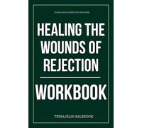 The Realistic Mindset You Need from Healing the Wounds of Rejection Workbook: How to Ruthlessly Apply Meyer’s Book in Real Life