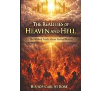 The Realities of Heaven and Hell: Where Are the Souls of the Departed?