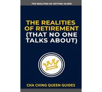 The Realities of Retirement No One Talks About: 21 Retirement Challenges That Can Impact Your Money, Lifestyle, and Independence (The Realities of Getting Older)