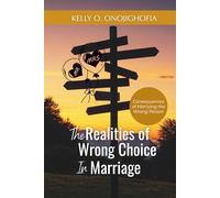 The Realities of Wrong Choice in Marriage: Consequences of marrying the wrong person