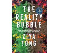 The Reality Bubble: How Science Reveals the Hidden Truths That Shape Our World