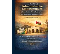The Reality of Administrative Empowerment of Post-Basic School Headmasters in Al Batina North Sultanate of Oman: Master’s Research
