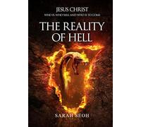 The Reality of Hell: Jesus Christ Who Is, Who Was, And Who Is To Come