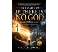 THE REALITY OF IF THERE IS NO GOD: Why Society Cannot Survive Without Objective Morality