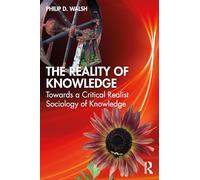 The Reality of Knowledge: Towards a Critical Realist Sociology of Knowledge (Routledge Studies in Critical Realism)