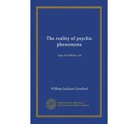 The reality of psychic phenomena: raps, levitations, etc