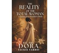 The Reality of The Total Woman: A Journey from Wounded to Whole