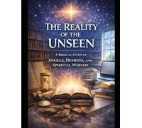 The Reality of the Unseen Realm: INSTRUCTOR’S MANUAL: A Biblical Study of Angels , Demons and Spiritual Warfare