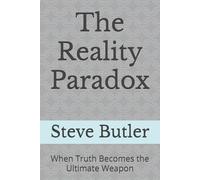 The Reality Paradox: When Truth Becomes the Ultimate Weapon