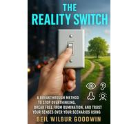 The Reality Switch: A Breakthrough Method to Stop Overthinking, Break Free from Rumination, and Trust Your Senses Over Your Scenarios Using Inference-Based CBT