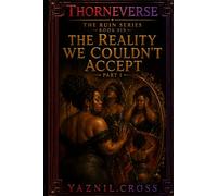 The Reality We Couldn't Accept Part 1: A Thorneverse Novel (The Ruin Series)