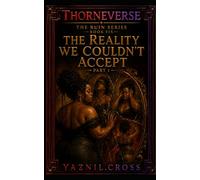 The Reality We Couldn't Accept Part 1: A Thorneverse Novel (The Ruin Series)