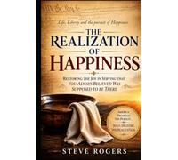 The Realization Of Happiness: Restoring the Joy in serving that YOU always believed was supposed to be there