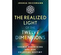 The Realized Light of the Twelve Dimensions: Cosmic Rebirthing and Our Celestial Destiny (Sacred Planet)