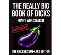 The Really Big Book of Dicks Funny Word Search The Thicker Semi-Hard Edition: 72 Rude & Hilarious Word Search Puzzles • 99 Ridiculous Names to Find (The Rude Northerner’s Filthy Word Search Series)