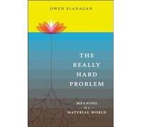 The Really Hard Problem: Meaning in a Material World (A Bradford Book)