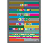 The Really Quite Good British Cookbook: The Food We Love from 100 of Our Best Chefs, Cooks, Bakers and Local Heroes