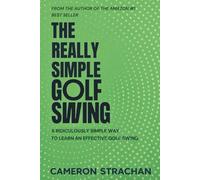 The Really Simple Golf Swing: A ridiculously simple way to learn an effective golf swing