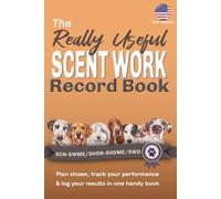 The Really Useful Scent Work Record Book - SCN-SWME/SHDN-SHDME/SWD: Plan Shows, Track Your Performance & Log Your Results In One Handy Book