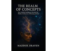 The Realm of Concepts: How Artificial Intelligence Revealed the Hidden Architecture of Meaning and God