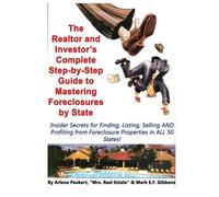 The Realtor and Investor's Complete Step-by-Step Guide to Mastering Foreclosures: Insider Secrets for Finding, Listing, Selling AND Profiting From Foreclosure Properties in ALL 50 States!