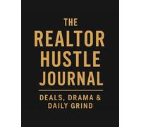 The Realtor Hustle Journal: Deals, Drama, and Daily Grind