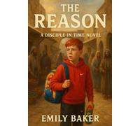 The Reason: Disciple in Time: Book 1