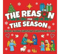 The Reason for the Season: Color Along Christmas Story Book. Learn the Story of Jesus Birth and Color in Each Picture as You Read - Best Christmas Gift for Kids