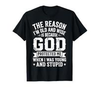 The Reason I'm Old and Wise Is Because God Protected Me Camiseta