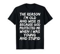 The Reason I'm Old and Wise Is Because God Protected Me Camiseta