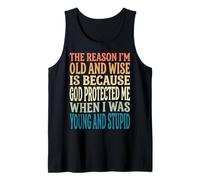 The Reason I'm Old and Wise Is Because God Protected Me Camiseta sin Mangas