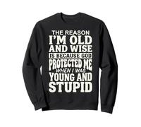 The Reason I'm Old and Wise Is Because God Protected Me Sudadera