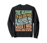 The Reason I'm Old and Wise Is Because God Protected Me Sudadera