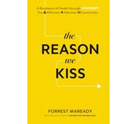 The Reason We Kiss: A Revelation of Health through SYNTROPY, the Affection-Infection Connection.